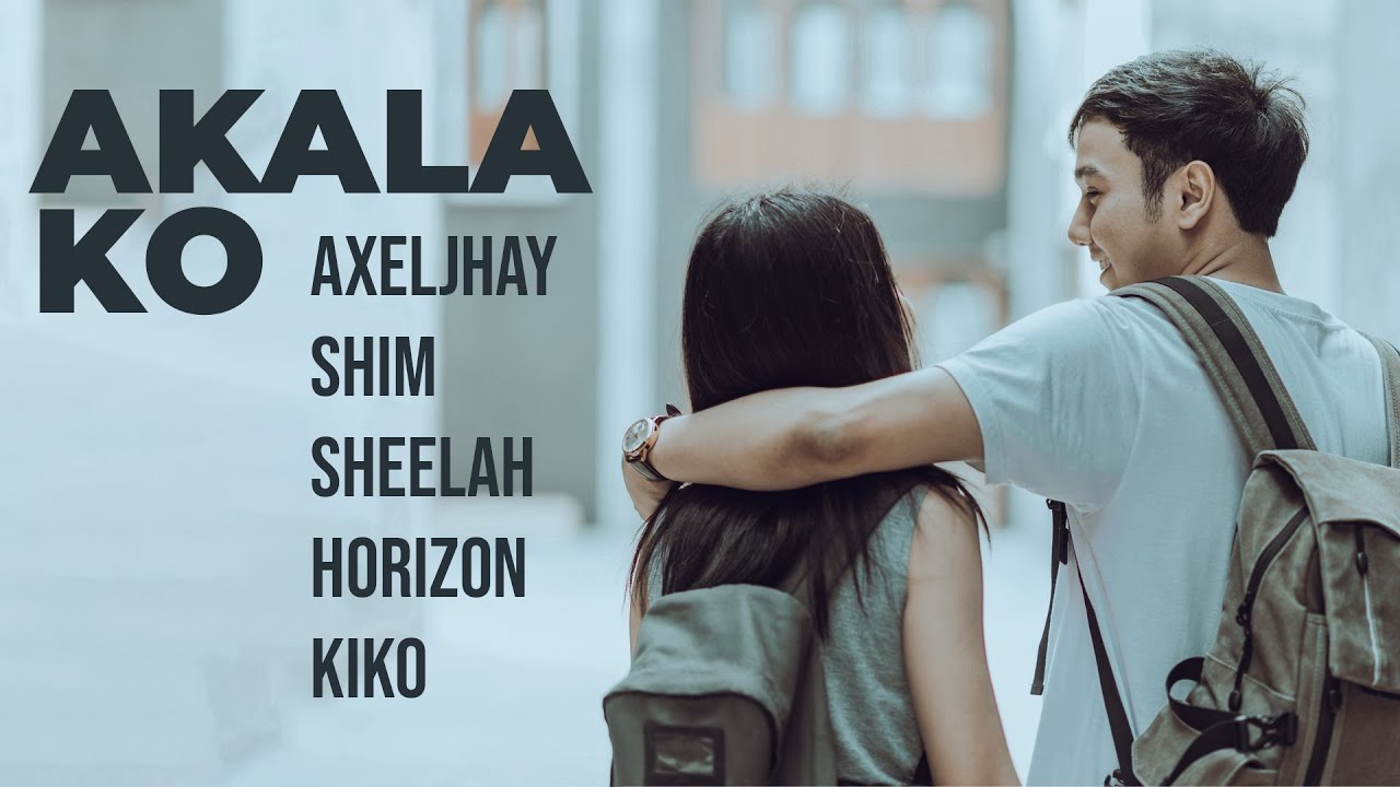Akala Ko - Shim, AxelJhay, Kiko, Horizon, & SheeLah
