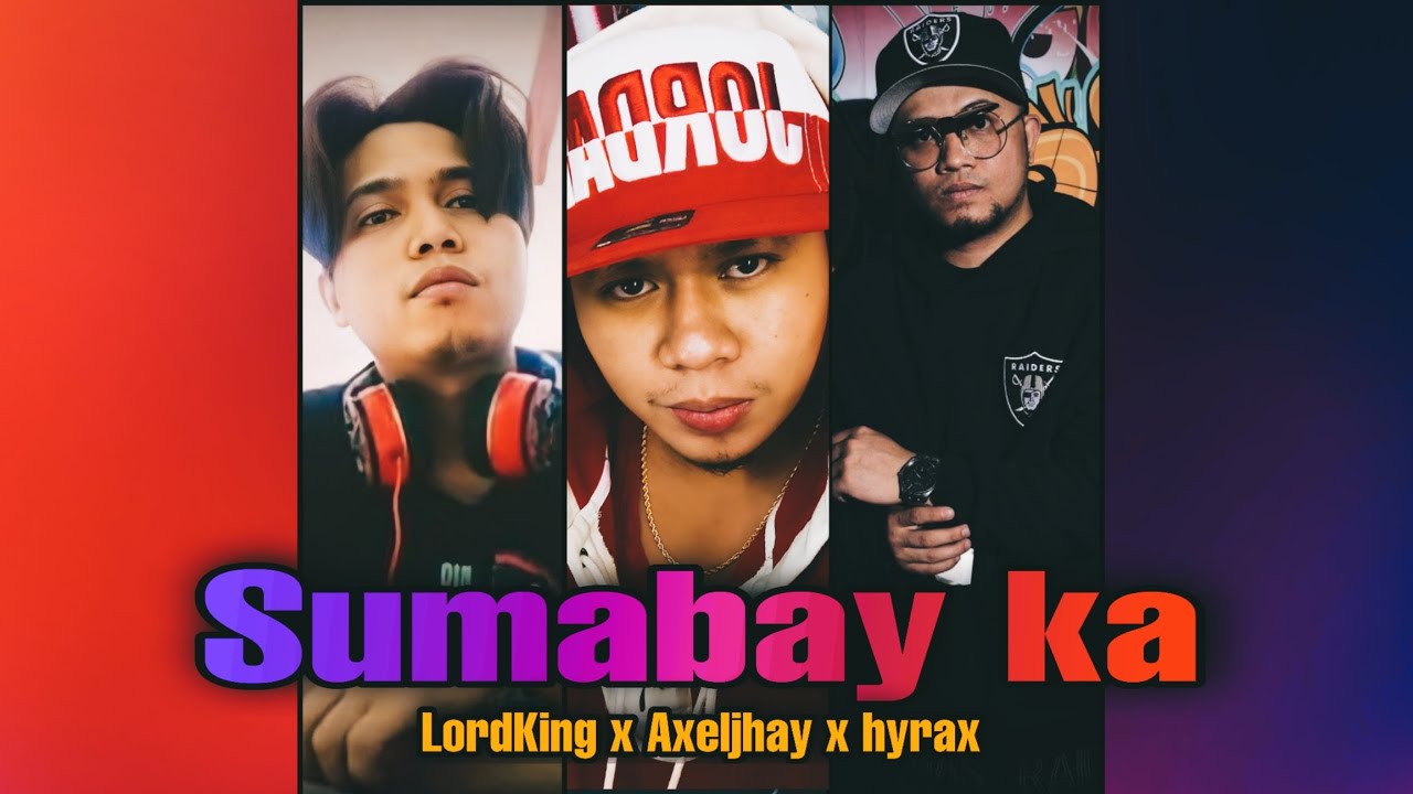 Sumabay Ka - Lordking x Axeljhay x Hyrax
